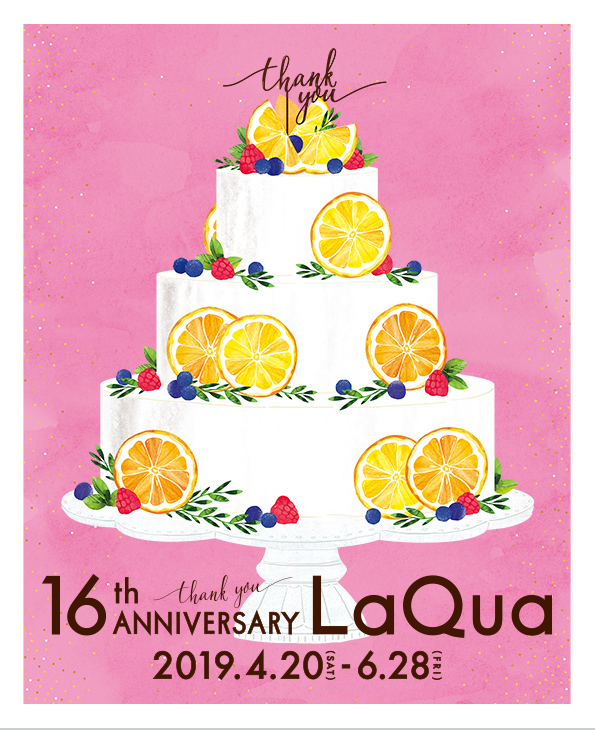 16th ANNIVERSARY LaQua 2019.4.20(SAT)-6.28(FRI)